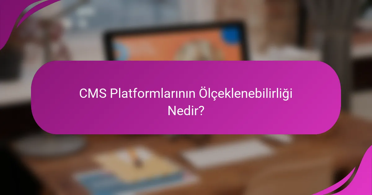 CMS Platformlarının Ölçeklenebilirliği Nedir?