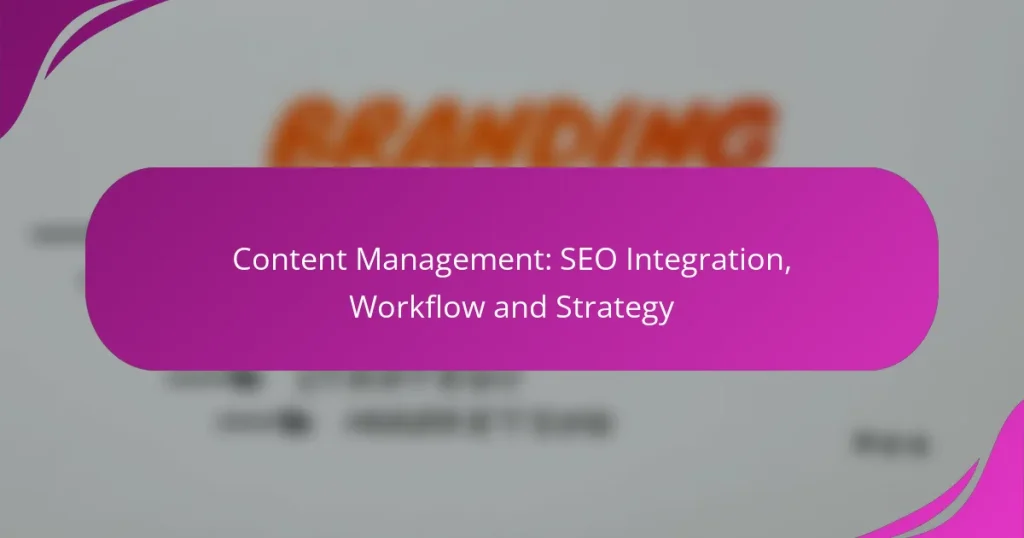 İçerik Yönetimi: SEO Entegrasyonu, İş Akışı ve Strateji
