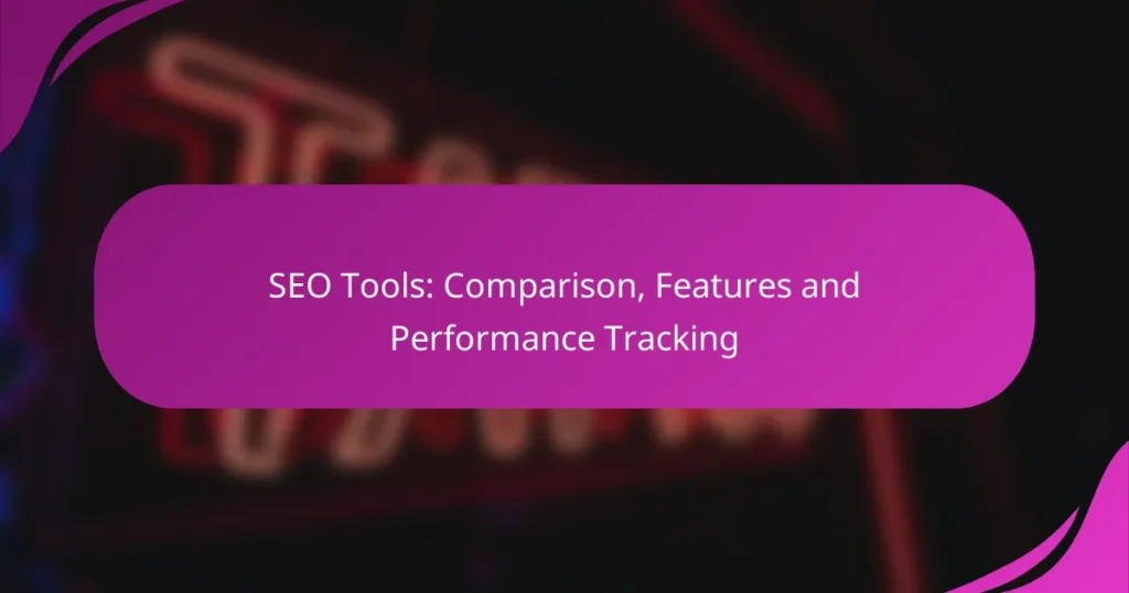 SEO Araçları: Karşılaştırma, Özellikler ve Performans Takibi