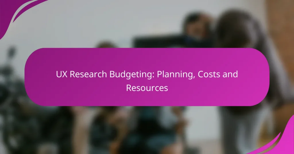 UX Araştırma Bütçelemesi: Planlama, Maliyetler ve Kaynaklar