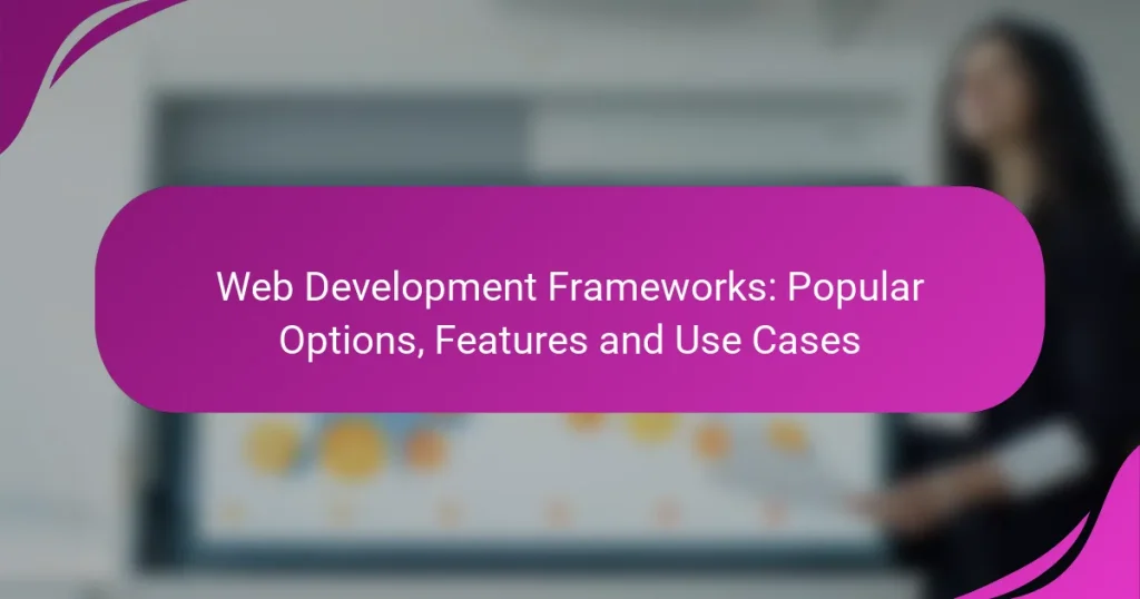 Web Geliştirme Çatılar: Popüler Seçenekler, Özellikler ve Kullanım Durumları