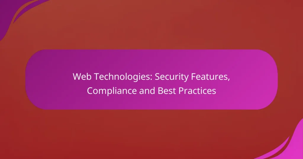 Web Teknolojileri: Güvenlik Özellikleri, Uyumluluk ve En İyi Uygulamalar