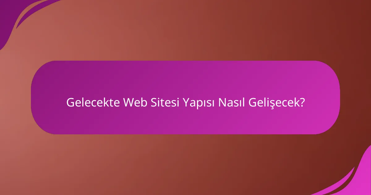 Gelecekte Web Sitesi Yapısı Nasıl Gelişecek?