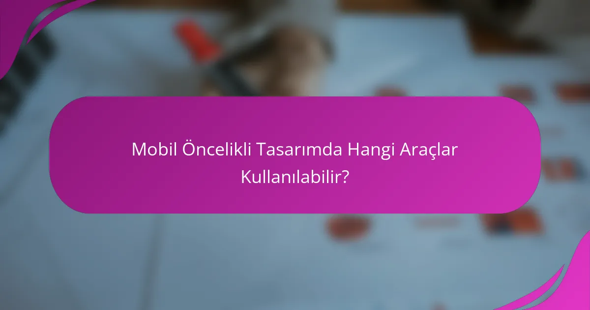 Mobil Öncelikli Tasarımda Hangi Araçlar Kullanılabilir?