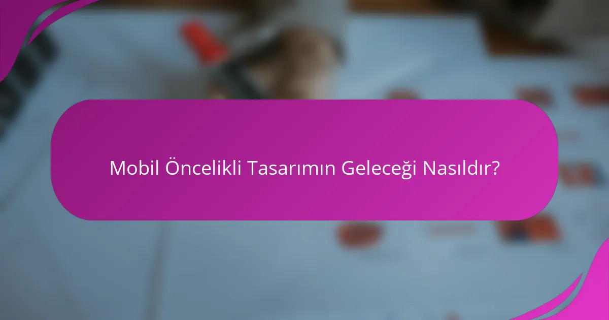 Mobil Öncelikli Tasarımın Geleceği Nasıldır?