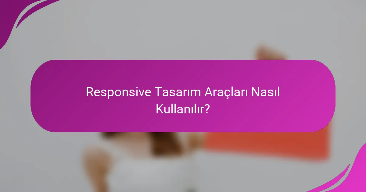 Responsive Tasarım Araçları Nasıl Kullanılır?
