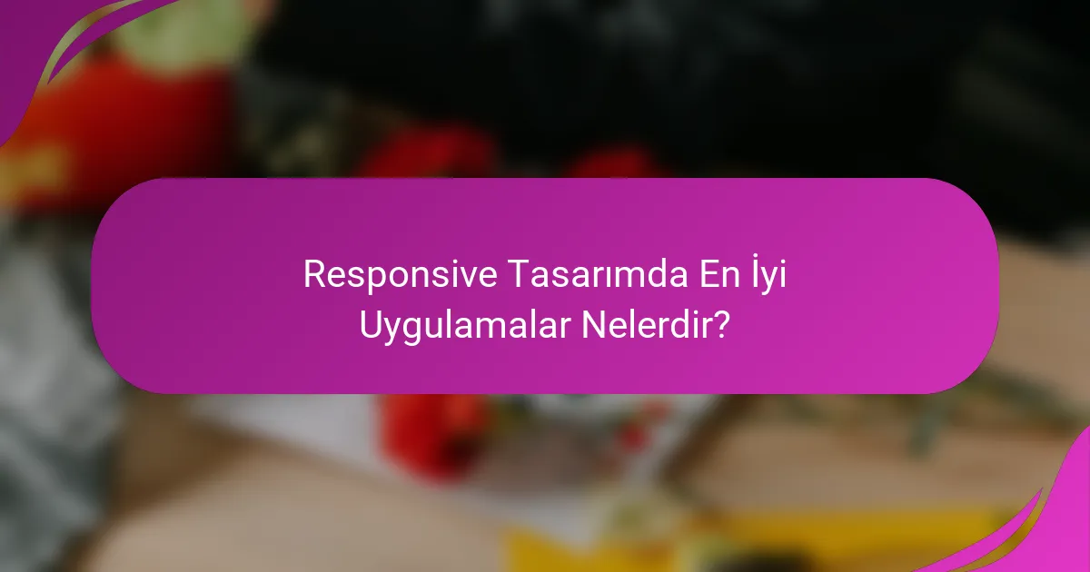 Responsive Tasarımda En İyi Uygulamalar Nelerdir?