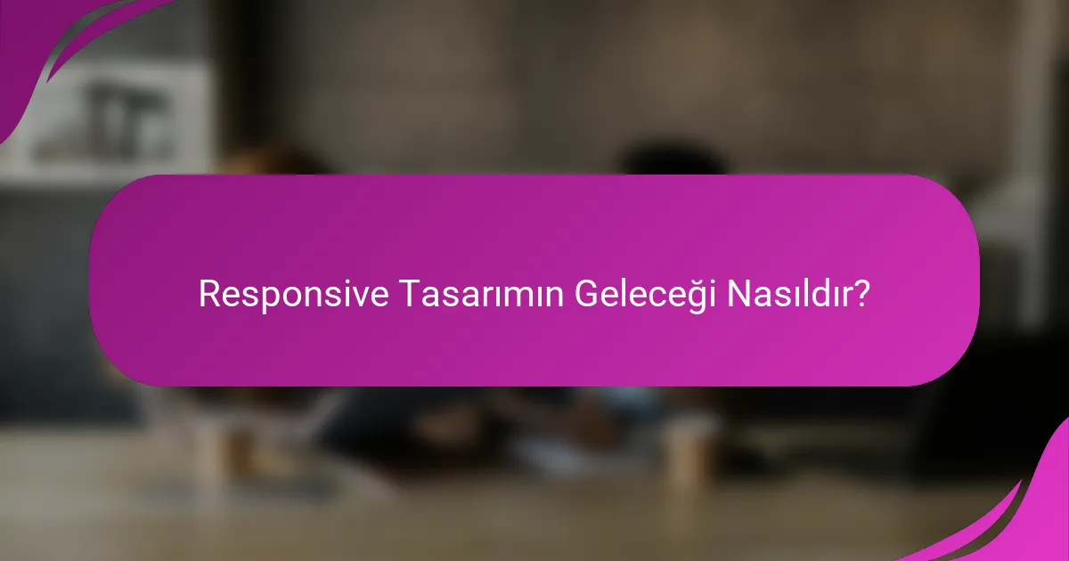 Responsive Tasarımın Geleceği Nasıldır?