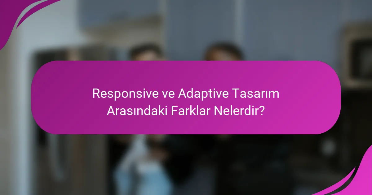 Responsive ve Adaptive Tasarım Arasındaki Farklar Nelerdir?