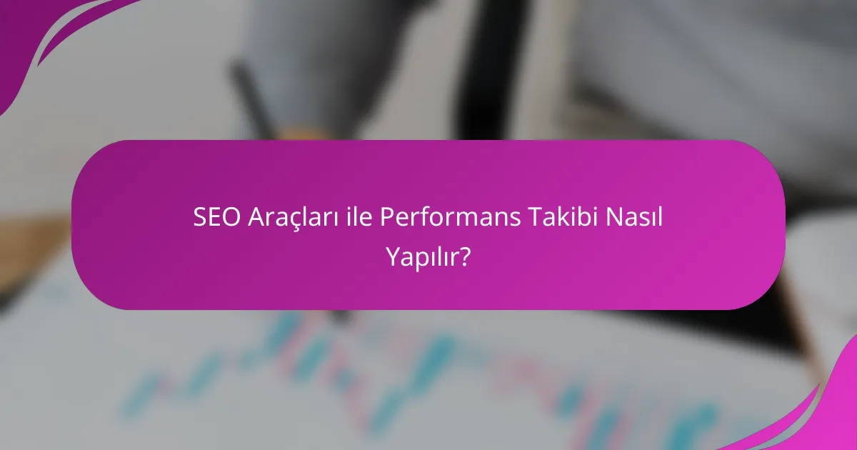 SEO Araçları ile Performans Takibi Nasıl Yapılır?