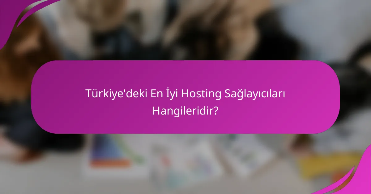 Türkiye'deki En İyi Hosting Sağlayıcıları Hangileridir?