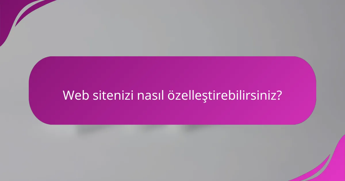 Web sitenizi nasıl özelleştirebilirsiniz?